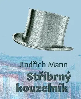 Česká beletria Stříbrný kouzelník - Jindřich Mann