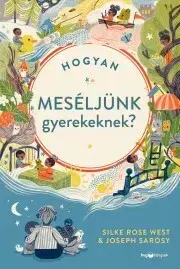Výchova, cvičenie a hry s deťmi Hogyan meséljünk gyerekeknek? - Silke Rose West,Joseph Sarosy