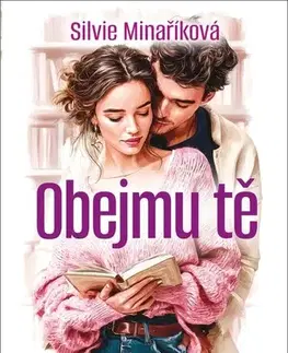 Romantická beletria Obejmu tě - Silvie Minaříková