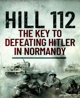 História Hill 112: The Key to defeating Hitler in Normandy - Tim Saunders