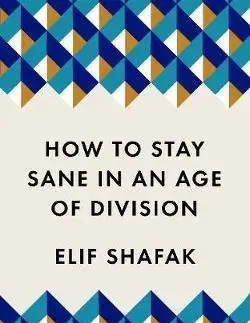 Cudzojazyčná literatúra How to Stay Sane in an Age of Division - Elif Shafak