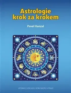 Astrológia, horoskopy, snáre Astrologie krok za krokem - Pavel Hanzal