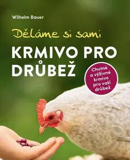 Vtáky, hydina Děláme si sami krmivo pro drůbež - Wilhelm Bauer