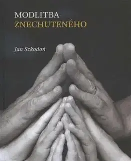 Kresťanstvo Modlitba znechuteného - Jan Szkodoń