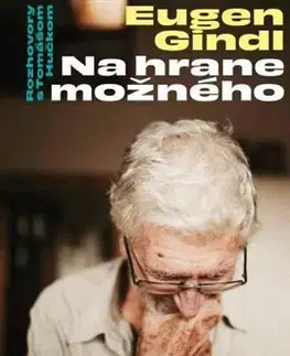 Fejtóny, rozhovory, reportáže Na hrane možného. Eugen Gindl - Tomáš Hučko