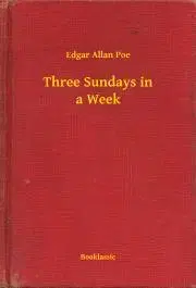 Svetová beletria Three Sundays in a Week - Edgar Allan Poe