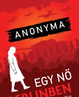 Druhá svetová vojna Egy nő Berlinben - Naplójegyzetek 1945. április 20-tól június 22-ig - Anonyma