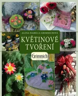 Ručné práce - ostatné Květinové tvoření - Alena Isabella Grimmich