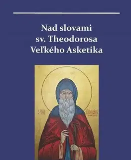 Kresťanstvo Nad slovami sv. Theodorosa Veľkého Asketika - Miron Keruľ-Kmec