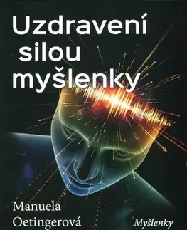 Alternatívna medicína - ostatné Uzdravení silou myšlenky - Manuela Oetingerová