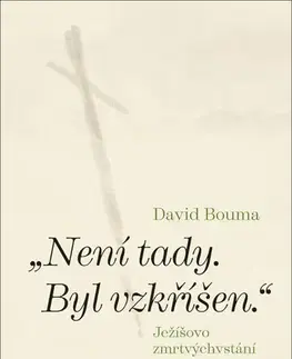 Kresťanstvo „Není tady. Byl vzkříšen.“ - David Bouma