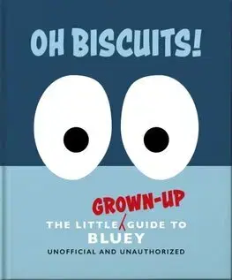 Pre deti a mládež - ostatné Oh, Biscuits!: The Little (Grown-Up) Guide to Bluey