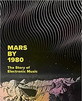 Hudba - noty, spevníky, príručky Mars by 1980 - The Story of Electronic Music - David Stubbs