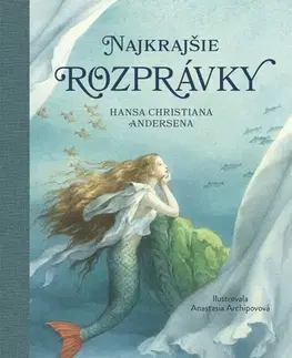 Rozprávky Najkrajšie rozprávky Hansa Christiana Andersena - Hans Christian Andersen,Arnica Esterlová,Zuzana Trstenská