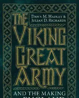 Svetové dejiny, dejiny štátov The Viking Great Army and the Making of England - Dawn Hadley,Julian Richards