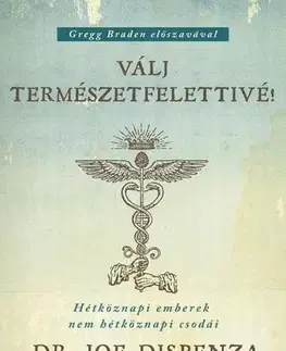 Ezoterika - ostatné Válj természetfelettivé! - Joe Dispenza