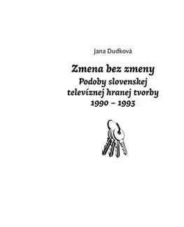 Film - encyklopédie, ročenky Zmena bez zmeny - Podoby slovenskej televíznej hranej tvorby 1990 - 1993 - Jana Dudková
