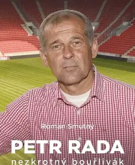 Futbal, hokej Petr Rada: nezkrotný bouřlivák - Roman Smutný,Petr Rada