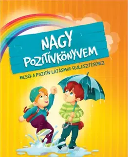 Rozprávky Nagy pozitívkönyvem - Mesék a pozitív látásmód fejlesztéséhez - Karolina Szeghy