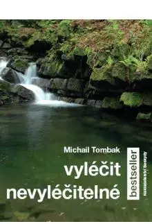 Zdravie, životný štýl - ostatné Vyléčit nevyléčitelné - Michail Tombak