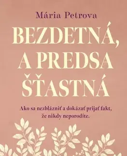 Psychológia, etika Bezdetná, a predsa šťastná - Mária Petrova
