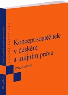 Právo ČR Koncept soutěžitele v českém a unijním právu - Petr Michal,Eva Zorková