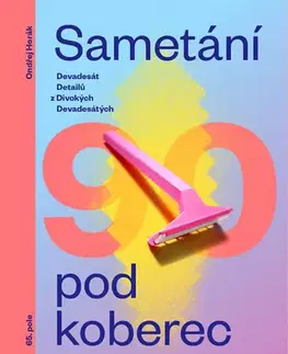 Svetové dejiny, dejiny štátov Sametání pod koberec - Devadesát detailů z divokých devadesátých - Ondřej Horák