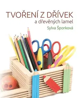Remeslá, dielňa, drotárstvo, košíkárstvo,... Tvoření z dřívek - Sylva Šporková