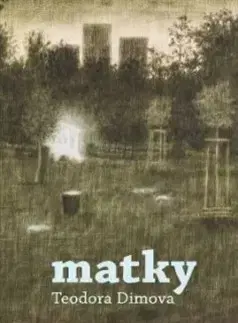 Novely, poviedky, antológie Matky - Teodora Dimova