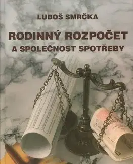 Hobby - ostatné Rodinný rozpočet a společnost spotřeby - Luboš Smrčka