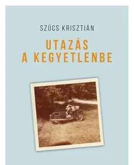 Film, hudba Utazás a kegyetlenbe - Szűcs Krisztián