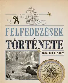 História - ostatné A felfedezések története - Jonathan J. Moore