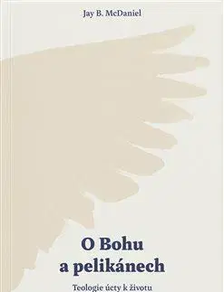 Filozofia O Bohu a pelikánech - Jay B. McDaniel