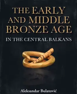 História The Early and Middle Bronze Age in the Central Balkans - Aleksandar Bulatovic