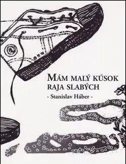 Poézia - antológie Mám malý kúsok raja slabých - Stanislav Háber