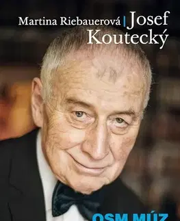 Fejtóny, rozhovory, reportáže Osm múz mého života - Josef Koutecký,Martina Riebauerová
