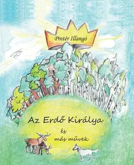 Rozprávky Az Erdő Királya és más művek - Pintér Illangó