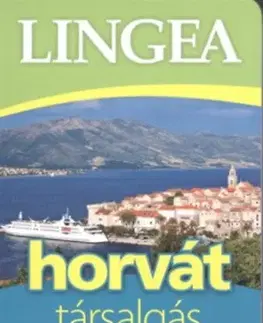 Učebnice a príručky Lingea horvát társalgás - Szótárral és nyelvtani áttekintéssel
