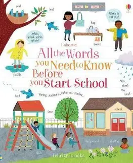 V cudzom jazyku All the Words You Need to Know Before You Start School - Felicity Brooks,Jeanne-Claude