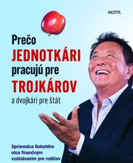 Psychológia, etika Prečo jednotkári pracujú pre trojkárov a dvojkári pre štát - R. T. Kiyosaki