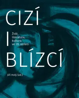 Slovenské a české dejiny Cizí i blízcí - Jiří Holý