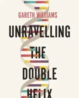 Prírodné vedy - ostatné Unravelling the Double Helix - Williams Gareth