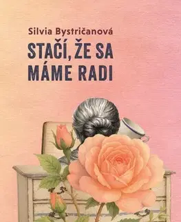 Slovenská beletria Stačí, že sa máme radi - Silvia Bystričanová