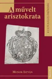 Sociológia, etnológia A művelt arisztokrata - István Monok