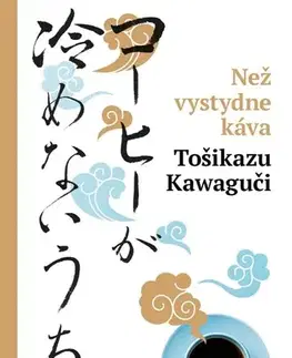 Svetová beletria Než vystydne káva, 3. vydání - Tošikazu Kawaguči,Ivona Barešová