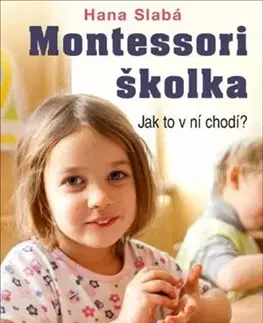 Pedagogika, vzdelávanie, vyučovanie Montessori školka - Jak to v ní chodí? - Hana Slabá