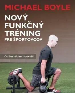 Fitness, cvičenie, kulturistika Nový funkčný tréning pre športovcov - Michael Boyle