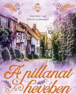 Romantická beletria A pillanat hevében - Veronica Henry,Eleonóra Ács