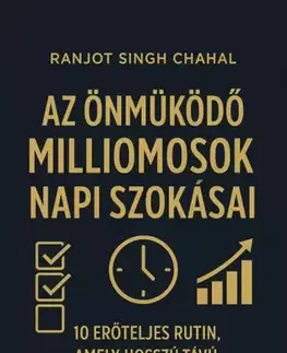 Podnikanie, obchod, predaj Az önműködő milliomosok napi szokásai - Ranjot Singh Chahal