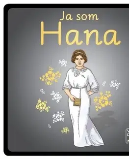 Pre deti a mládež - ostatné Veľkí ľudia z malej krajiny: 3: Ja som Hana - Stanislava Čemeričková